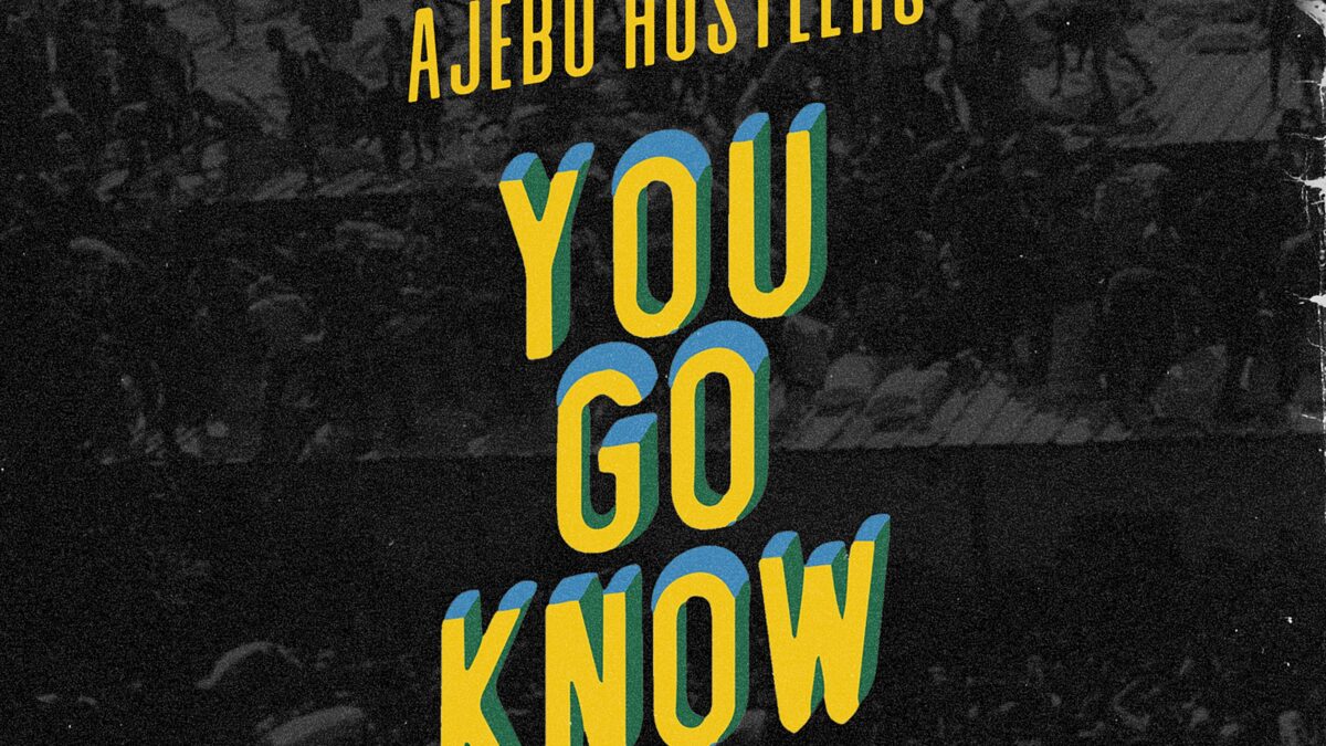 Ajebo Hustlers ‘You go know’ encourages self belief and determination