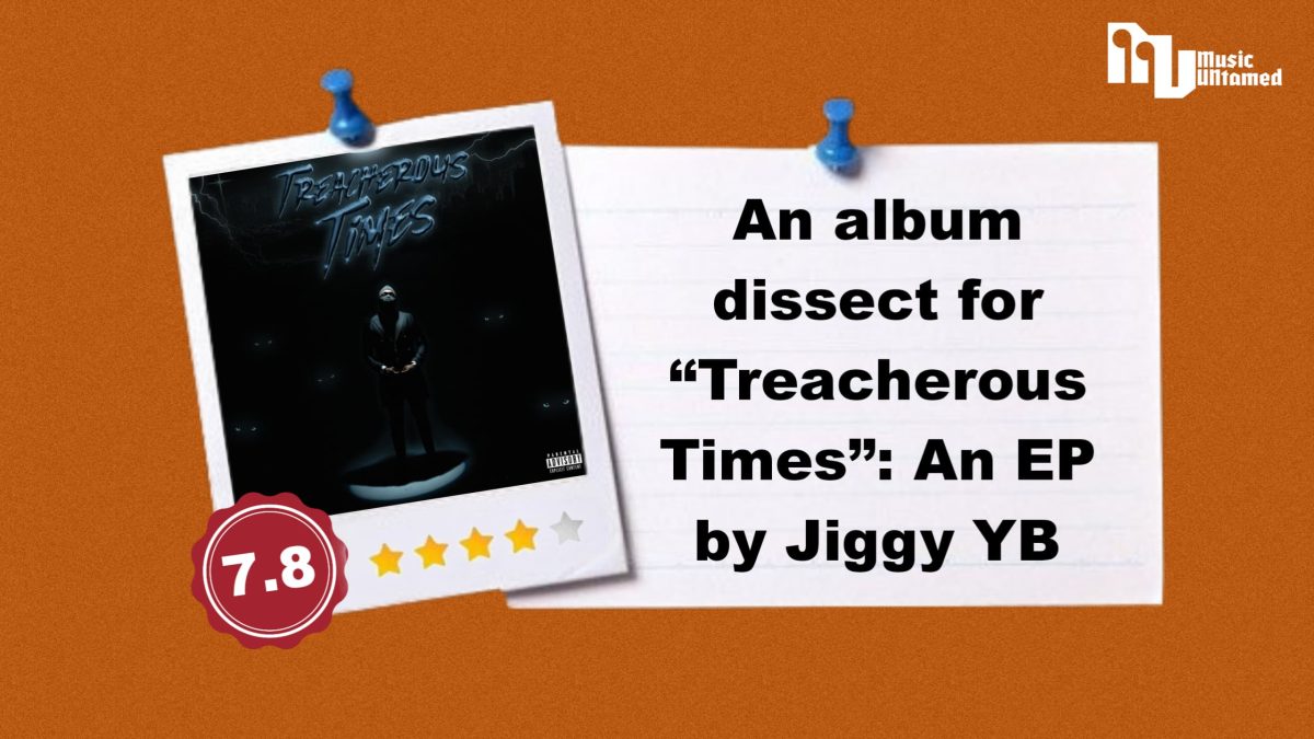 An album dissect for “Treacherous Times”: An EP by Jiggy YB