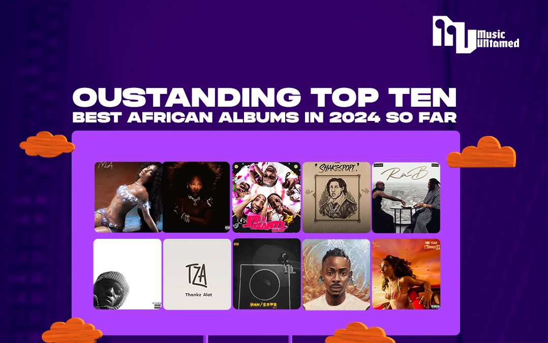 Outstanding Top 10 Best African Albums In 2024 So Far